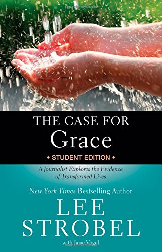 Book Cover The Case for Grace Student Edition: A Journalist Explores the Evidence of Transformed Lives (Case for … Series for Students)