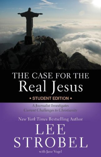 Book Cover The Case for the Real Jesus Student Edition: A Journalist Investigates Current Challenges to Christianity (Case for ... Series for Students)