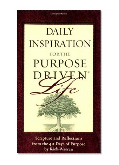 Daily Inspiration for the Purpose Driven Life: Scriptures and Reflections from the 40 Days of Purpose