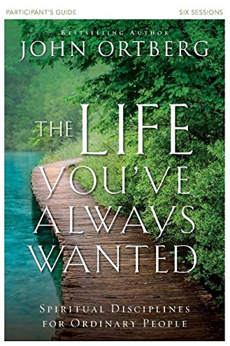 Book Cover The Life You've Always Wanted Participant's Guide: Spiritual Disciplines for Ordinary People