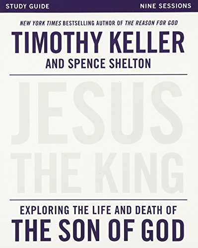 Book Cover Jesus the King Study Guide: Exploring the Life and Death of the Son of God