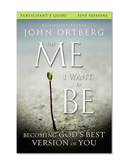 Book Cover The Me I Want to Be Participant's Guide: Becoming God's Best Version of You