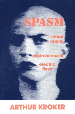 Book Cover Spasm: Virtual Reality, Android Music and Electric Flesh (Culture Texts)