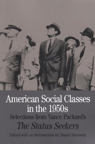 Book Cover American Social Classes in the 1950s: Selections from Vance Packard's The Status Seekers (Bedford Series in History & Culture)