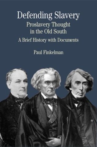 Book Cover Defending Slavery: Proslavery Thought in the Old South: A Brief History with Documents (The Bedford Series in History and Culture)