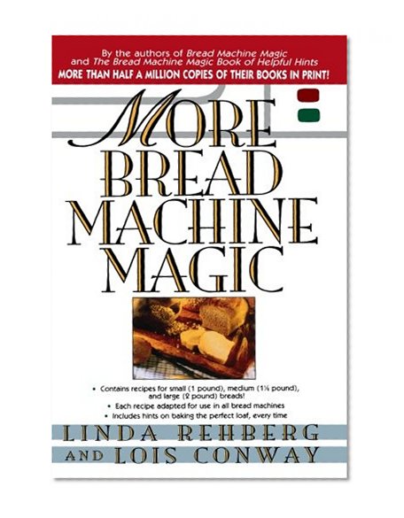 Book Cover More Bread Machine Magic : More Than 140 New Recipes From the Authors of Bread Machine Magic for Use in All Types of Sizes of Bread Machines