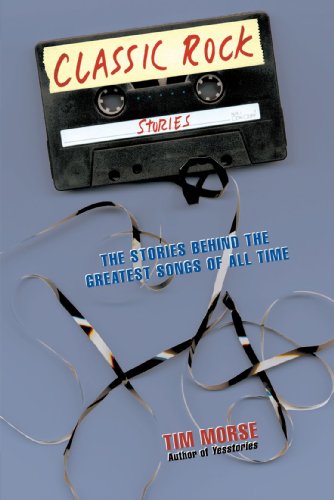 Book Cover Classic Rock Stories: The Stories Behind the Greatest Songs of All Time