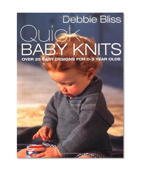 Book Cover Quick Baby Knits: Over 25 Quick and Easy Designs for 0-3 year olds