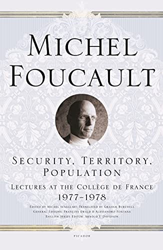 Book Cover Security, Territory, Population: Lectures at the CollÃ¨ge de France 1977--1978 (Michel Foucault Lectures at the CollÃ¨ge de France, 6)