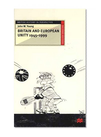 Britain and European Unity, 1945-1999 (British History in Perspective)