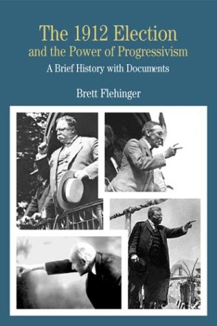 Book Cover The 1912 Election and the Power of Progressivism: A Brief History with Documents (Bedford Series in History & Culture (Paperback))