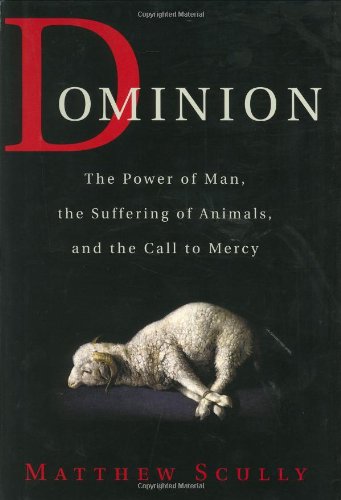 Book Cover Dominion: The Power of Man, the Suffering of Animals, and the Call to Mercy