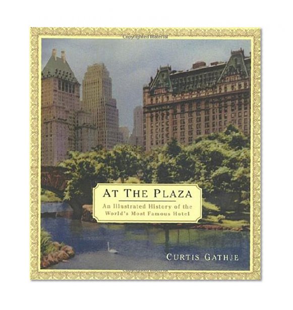 Book Cover At the Plaza: An Illustrated History of the World's Most Famous Hotel