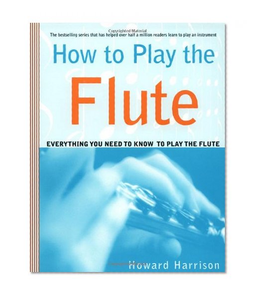 Book Cover How to Play the Flute: Everything You Need to Know to Play the Flute
