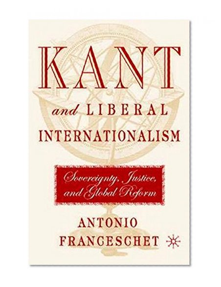 Kant and Liberal Internationalism: Sovereignty, Justice and Global Reform