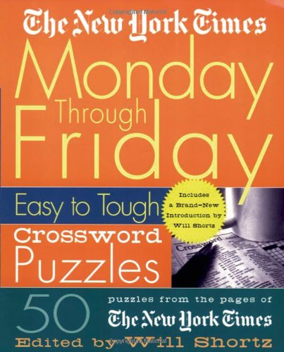 Book Cover The New York Times Monday Through Friday Easy to Tough Crossword Puzzles: 50 Puzzles from the Pages of The New York Times (New York Times Crossword Puzzles)