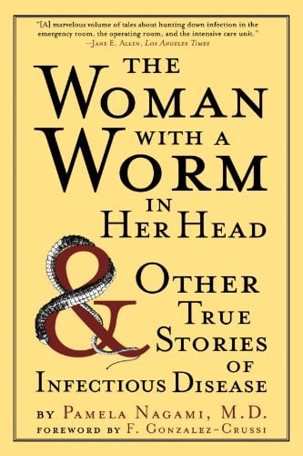 Book Cover The Woman with a Worm in Her Head: And Other True Stories of Infectious Disease