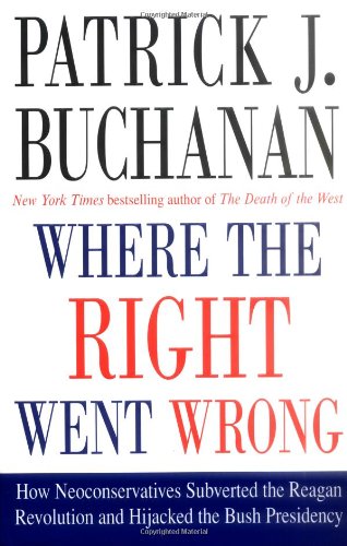 Book Cover Where the Right Went Wrong: How Neoconservatives Subverted the Reagan Revolution and Hijacked the Bush Presidency