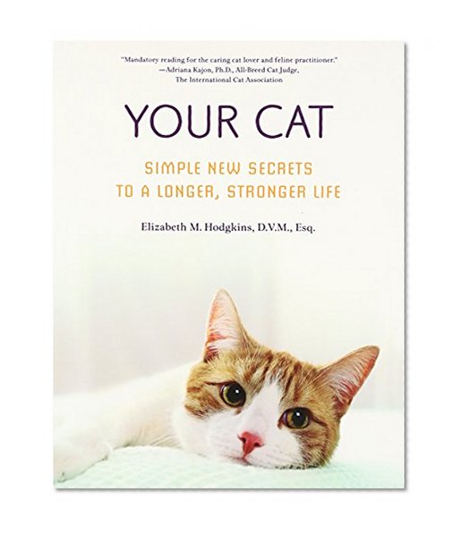 Your Cat: Simple New Secrets to a Longer, Stronger Life