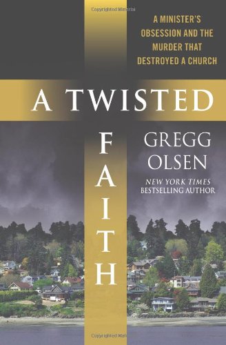Book Cover A Twisted Faith: A Minister's Obsession and the Murder That Destroyed a Church