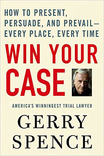 Book Cover Win Your Case: How to Present, Persuade, and Prevail--Every Place, Every Time
