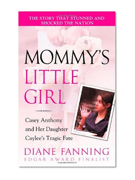 Book Cover Mommy's Little Girl: Casey Anthony and her Daughter Caylee's Tragic Fate