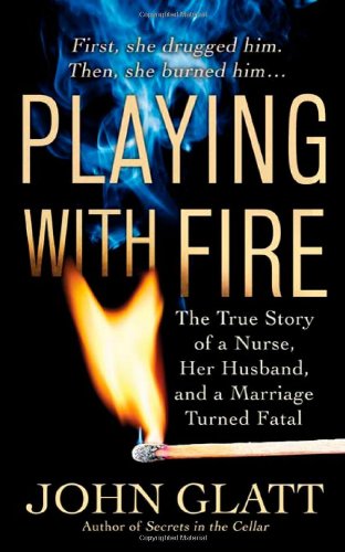 Book Cover Playing With Fire: The True Story of a Nurse, Her Husband, and a Marriage Turned Fatal (St. Martin's True Crime Library)