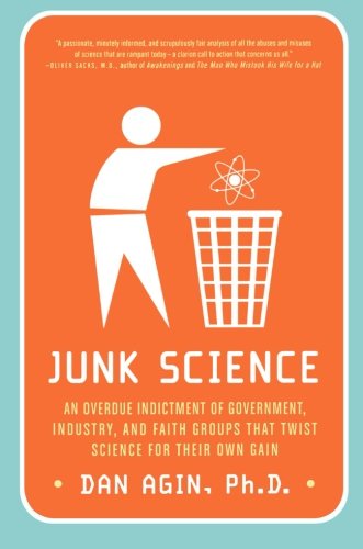 Junk Science: An Overdue Indictment of Government, Industry, and Faith Groups That Twist Science for Their Own Gain