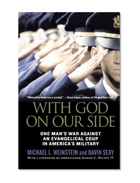 With God on Our Side: One Man's War Against an Evangelical Coup in America's Military
