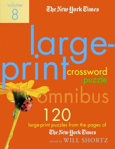 The New York Times Large-Print Crossword Puzzle Omnibus Volume 8: 120 Large-Print Puzzles from the Pages of The New York Times