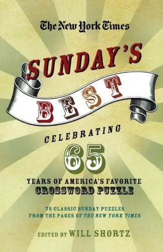 The New York Times Sunday's Best: Celebrating 65 Years of America's Favorite Crossword Puzzle: 75 classic Sunday puzzles from the pages of The New York Times