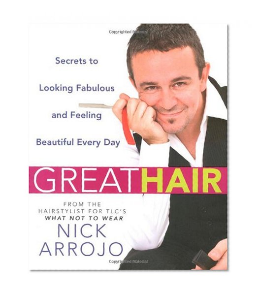 Great Hair: Secrets to Looking Fabulous and Feeling Beautiful Every Day