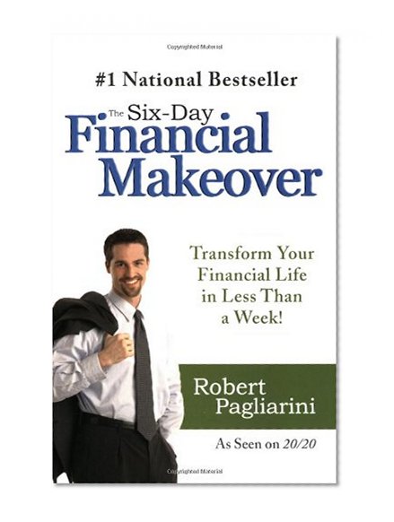 The Six-Day Financial Makeover: Transform Your Financial Life in Less Than a Week!