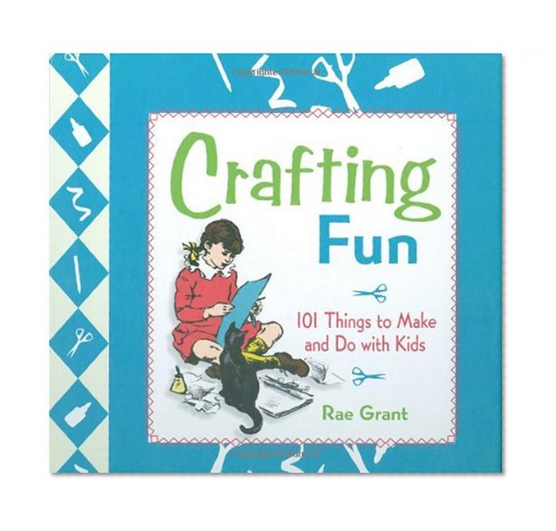 Crafting Fun: 101 Things to Make and Do with Kids