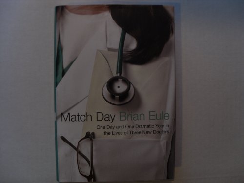 Match Day: One Day and One Dramatic Year in the Lives of Three New Doctors