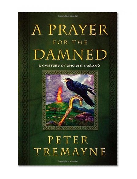 A Prayer for the Damned: A Mystery of Ancient Ireland (Mysteries of Ancient Ireland Featuring Sister Fidelma of Cashel)