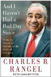 And I Haven't Had a Bad Day Since: From the Streets of Harlem to the Halls of Congress