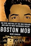 Boston Mob: The Rise and Fall of the New England Mob and Its Most Notorious Killer