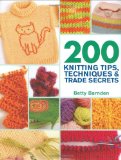 200 Knitting Tips, Techniques & Trade Secrets: An Indispensable Reference of Technical Know-How and Troubleshooting Tips (200 Tips, Techniques & Trade Secrets)