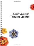 Textured Crochet: More than 70 Designs with Easy-to-Follow Charts (Stitch Collection)