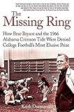 The Missing Ring: How Bear Bryant and the 1966 Alabama Crimson Tide Were Denied College Football's Most Elusive Prize