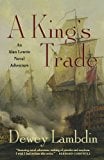 A King's Trade: An Alan Lewrie Naval Adventure (Alan Lewrie Naval Adventures, 13)