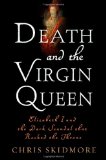 Death and the Virgin Queen: Elizabeth I and the Dark Scandal That Rocked the Throne