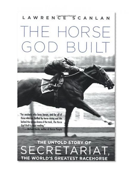 Book Cover The Horse God Built: The Untold Story of Secretariat, the World's Greatest Racehorse