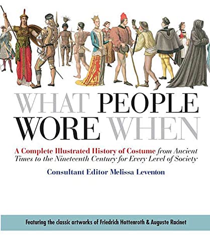 Book Cover What People Wore When: A Complete Illustrated History of Costume from Ancient Times to the Nineteenth Century for Every Level of Society