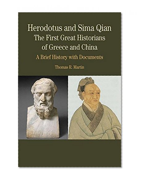 Book Cover Herodotus and Sima Qian: The First Great Historians of Greece and China: A Brief History with Documents (Bedford Series in History & Culture)