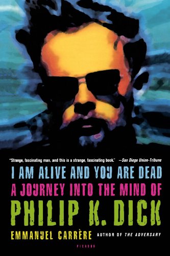 Book Cover I Am Alive and You Are Dead: A Journey into the Mind of Philip K. Dick