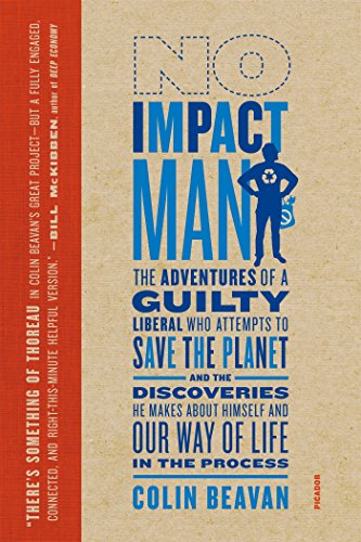 Book Cover No Impact Man: The Adventures of a Guilty Liberal Who Attempts to Save the Planet, and the Discoveries He Makes About Himself and Our Way of Life in the Process