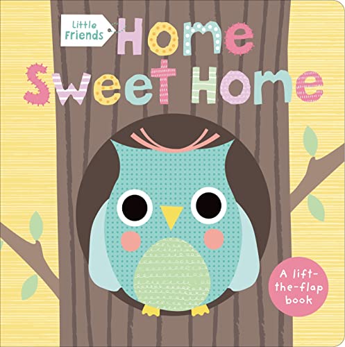 Book Cover Little Friends: Home Sweet Home: A Lift-the-Flap Book