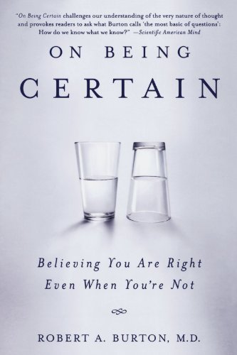 Book Cover On Being Certain: Believing You Are Right Even When You're Not